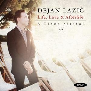 Life. Love & Afterlife: A Liszt Recital - Dejan Lazic - Music - ONYX CLASSICS - 0880040417927 - April 28, 2017