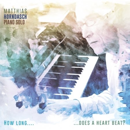 Cover for Matthias Horndasch · How Long...Does A Heart Beat? (CD) (2015)