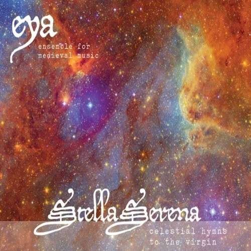 Cover for Eya: Ensemble for Medieval Music · Stella Serena: Celestial Hymns to the Virgin (CD) (2013)