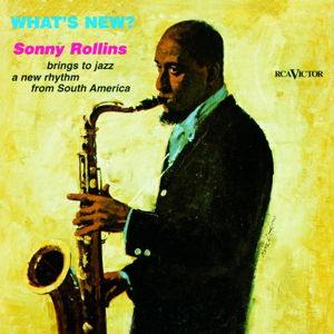 What's New? - Sonny Rollins - Musiikki - VICTOR LABEL - 0889853085927 - perjantai 3. helmikuuta 2017