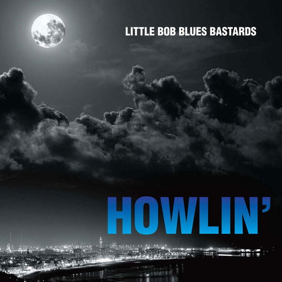 Cover for Little Bob Blues Bastards · Howlin' (CD) (2015)