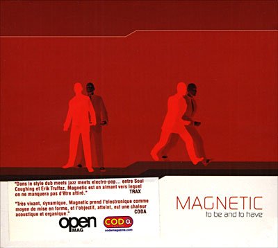 To Be and to Have - Magnetic - Musik - NIGHT & DAY - 3448963609927 - 7. maj 2003