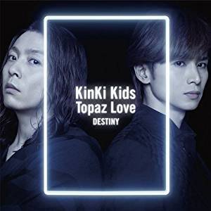 Topaz Love / Destiny (Type A) - Kinki Kids - Musik - SONY MUSIC - 4534266006927 - 2. februar 2018