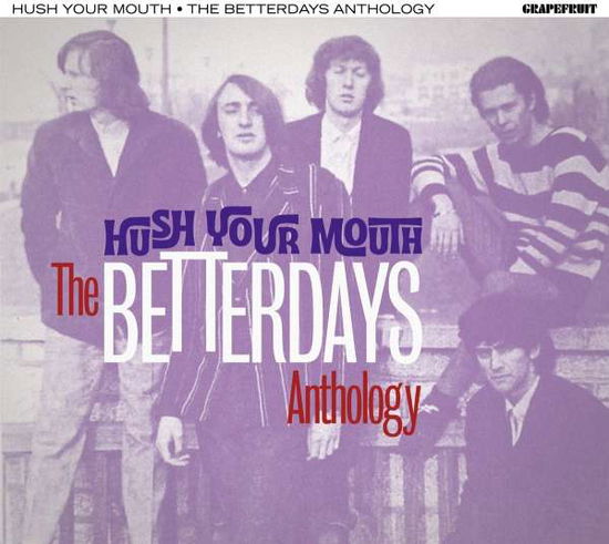 Hush Your Mouth - the Betterdays Anthology - The Betterdays - Music - GRAPEFRUIT - 5013929186927 - March 18, 2022