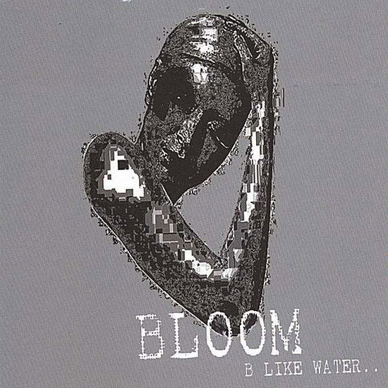 Cover for Bloom · B Like Water (CD) (2006)