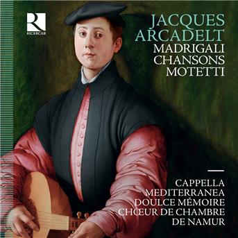 Jacques Arcadelt: Madrigali. Chansons. Motetti - Cappella Mediterranea / Doulce Memoire / Chour De Chambre Du Namur - Musik - RICERCAR - 5400439003927 - 17. august 2018