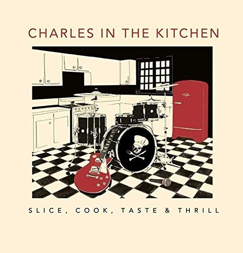 Cover for Charles In The Kitchen · Slice, Cook, Tastem, Thrill (LP) (2016)
