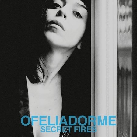 Cover for Ofeliadorme · Secret Fires (CD) (2017)