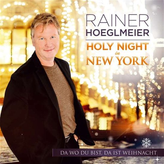Holy Night in New York: Da wo du bist da ist Weihnacht - Rainer Hoeglmeier - Musik - TYROLIS - 9003549532927 - 10. oktober 2017