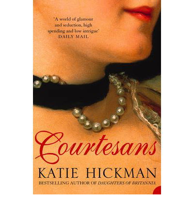 Courtesans - Katie Hickman - Kirjat - HarperCollins Publishers - 9780007113927 - maanantai 5. huhtikuuta 2004