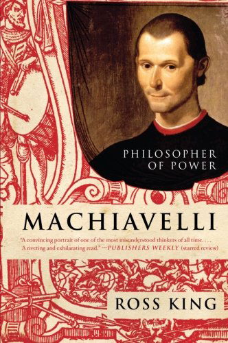 Machiavelli: Philosopher of Power - Ross King - Kirjat - HarperCollins - 9780061768927 - tiistai 3. marraskuuta 2009