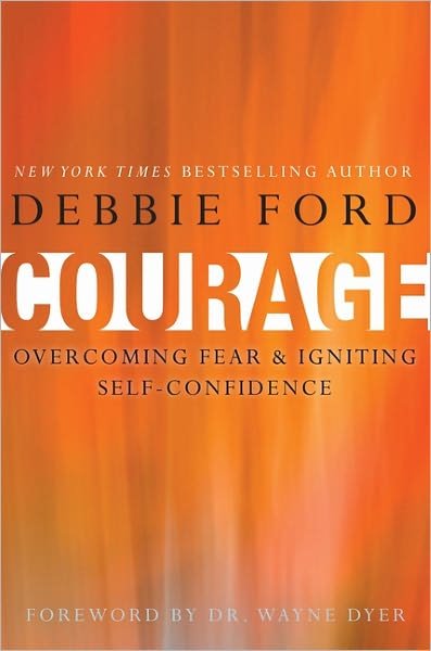 Cover for Debbie Ford · Courage: Overcoming Fear and Igniting Self-Confidence (Hardcover Book) (2012)