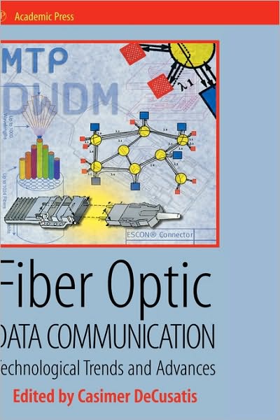 Cover for Casimer M Decusatis · Fiber Optic Data Communication: Technology Advances and Futures (Hardcover Book) (2002)