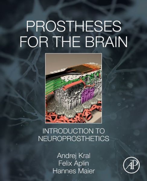 Cover for Kral, Andrej (Chaired Professor of Auditory Neuroscience, Hannover School of Medicine, Germany; Professor of Systems Neuroscience, Macquarie University, Australia) · Prostheses for the Brain: Introduction to Neuroprosthetics (Paperback Book) (2021)