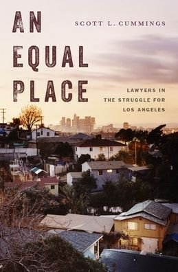 Cover for Cummings, Scott L. (Professor of Law, Professor of Law, UCLA) · An Equal Place: Lawyers in the Struggle for Los Angeles (Hardcover bog) (2021)