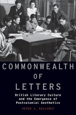 Cover for Kalliney, Peter J. (Associate Professor, Associate Professor, University of Kentucky) · Commonwealth of Letters: British Literary Culture and the Emergence of Postcolonial Aesthetics - Modernist Literature and Culture (Paperback Book) (2016)