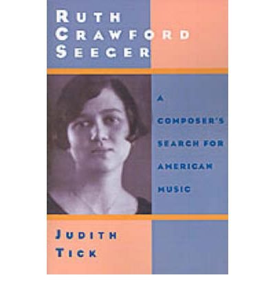 Cover for Tick, Judith (Professor of Music, Professor of Music, Northeastern University, USA) · Ruth Crawford Seeger: A Composer's Search for American Music (Paperback Bog) (2000)