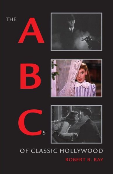 Cover for Ray, Robert B. (Professor of Film and English, Professor of Film and English, University of Florida) · The ABCs of Classic Hollywood (Paperback Book) (2008)