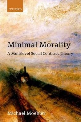 Cover for Moehler, Michael (Director of the Kellogg Center for Philosophy, Politics, and Economics, Associate Professor of Philosophy, Virginia Tech) · Minimal Morality: A Multilevel Social Contract Theory (Innbunden bok) (2018)