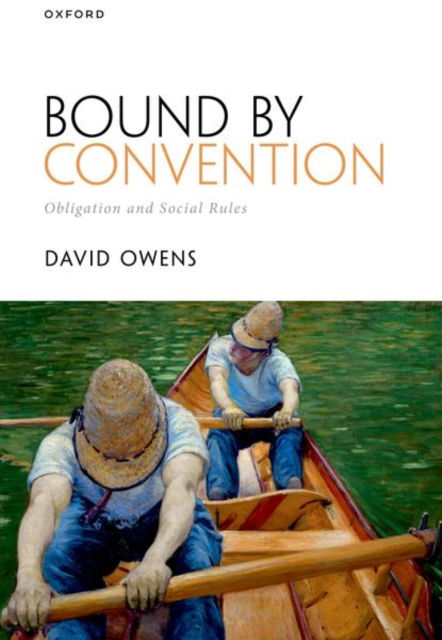 Bound by Convention: Obligation and Social Rules - Owens, David (Professor of Philosophy, Professor of Philosophy) - Kirjat - Oxford University Press - 9780198925927 - torstai 3. lokakuuta 2024