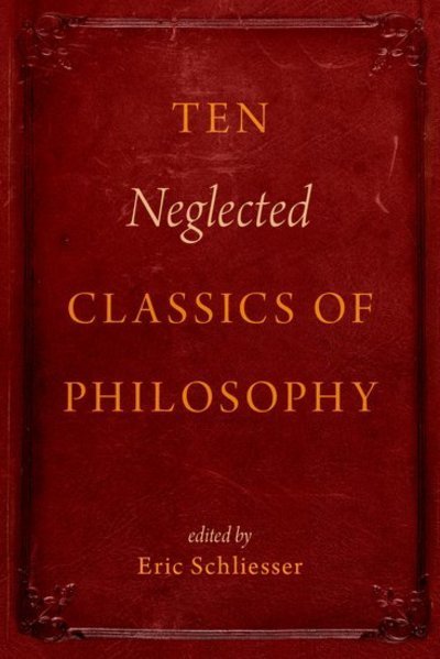 Ten Neglected Classics of Philosophy -  - Books - Oxford University Press Inc - 9780199928927 - November 17, 2016
