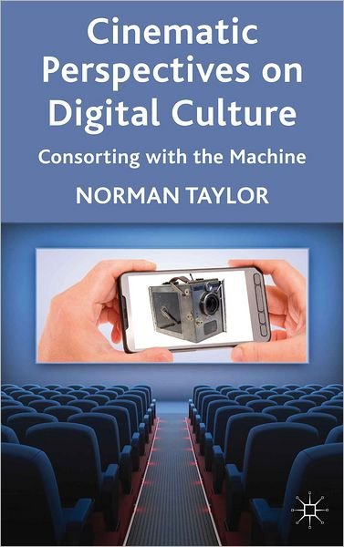 Cover for Norman Taylor · Cinematic Perspectives on Digital Culture: Consorting with the Machine (Hardcover bog) (2012)