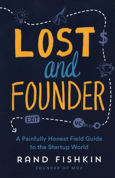 Cover for Rand Fishkin · Lost and Founder: A Painfully Honest Field Guide to the Startup World (Paperback Book) (2018)