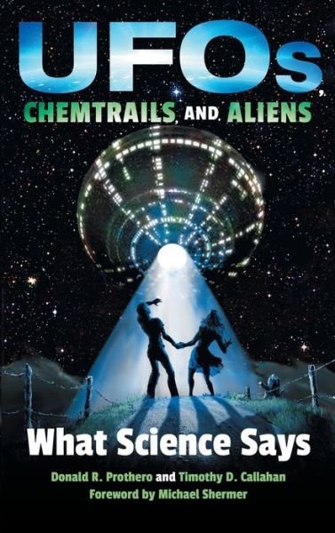 UFOs, Chemtrails, and Aliens: What Science Says - Donald R. Prothero - Livros - Indiana University Press - 9780253026927 - 10 de agosto de 2017