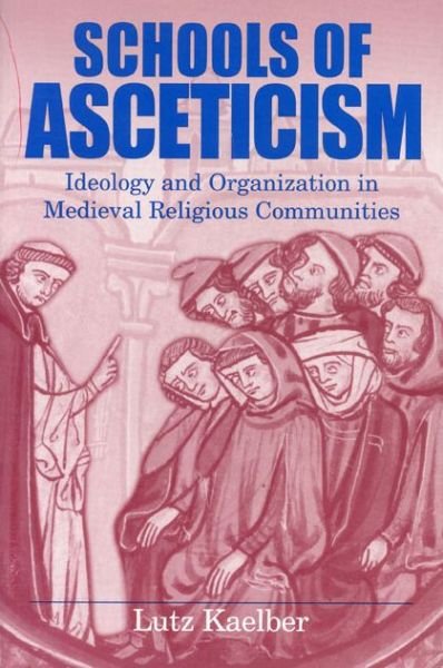 Cover for Kaelber, Lutz (University of Vermont) · Schools of Asceticism: Ideology and Organization in Medieval Religious Communities (Pocketbok) (1998)