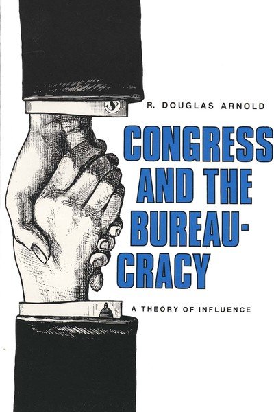 Cover for R. Douglas Arnold · Congress and the Bureaucracy: A Theory of Influence - Yale Studies in Political Science (Paperback Book) (1980)