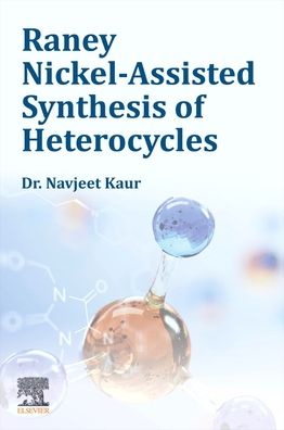 Cover for Kaur, Navjeet, BSc; MSc (Associate Professor, Department of Chemistry and Division of Research and Development, Lovely Professional University, Phagwara, Punjab, India) · Raney Nickel-Assisted Synthesis of Heterocycles (Paperback Book) (2022)