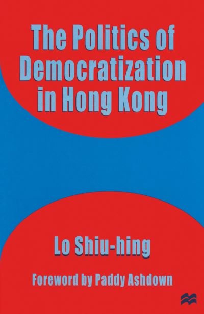 Cover for Lo Shiu-hing · The Politics of Democratization in Hong Kong (Paperback Book) [1997 edition] (1997)