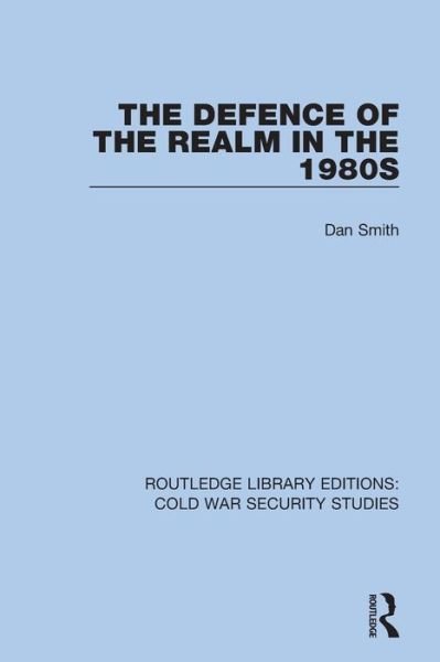 Cover for Dan Smith · The Defence of the Realm in the 1980s - Routledge Library Editions: Cold War Security Studies (Paperback Book) (2022)