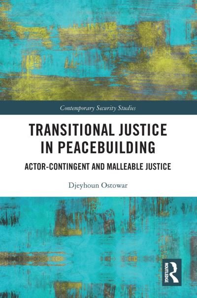 Cover for Djeyhoun Ostowar · Transitional Justice in Peacebuilding: Actor-Contingent and Malleable Justice - Contemporary Security Studies (Pocketbok) (2022)