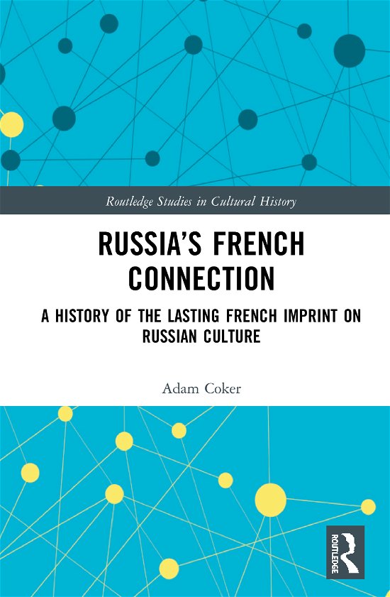 Cover for Coker, Adam (Brewton-Parker College, USA) · Russia’s French Connection: A History of the Lasting French Imprint on Russian Culture - Routledge Studies in Cultural History (Hardcover bog) (2020)
