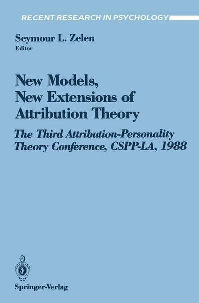 Cover for Zelen Seymour Ed · New Models, New Extensions of Attribution Theory: The Third Attribution-Personality Theory Conference, CSPP-LA, 1988 - Recent Research in Psychology (Paperback Book) [Softcover reprint of the original 1st ed. 1991 edition] (1990)