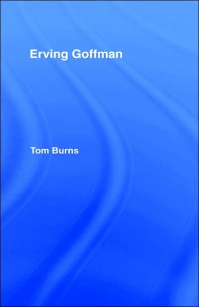 Cover for Tom Burns · Erving Goffman (Hardcover Book) (1991)