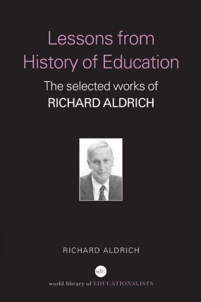 Lessons from History of Education: The Selected Works of Richard Aldrich - World Library of Educationalists - Richard Aldrich - Bücher - Taylor & Francis Ltd - 9780415358927 - 22. September 2005