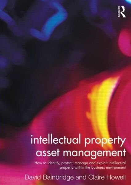 Cover for Howell, Claire (Aston University, UK) · Intellectual Property Asset Management: How to identify, protect, manage and exploit intellectual property within the business environment (Paperback Book) (2013)