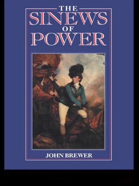 The Sinews of Power: War, Money and the English State 1688-1783 - John Brewer - Livros - Taylor & Francis Ltd - 9780415754927 - 24 de abril de 2014
