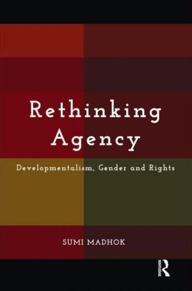Cover for Sumi Madhok · Rethinking Agency: Developmentalism, Gender and Rights (Inbunden Bok) (2013)