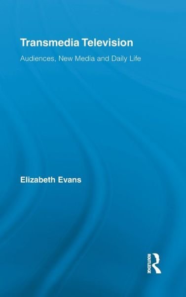 Cover for Elizabeth Evans · Transmedia Television: Audiences, New Media, and Daily Life - Comedia (Hardcover Book) (2011)