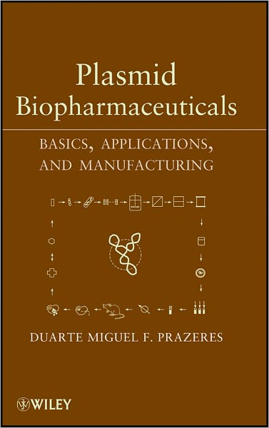 Plasmid Biopharmaceuticals: Basics, Applications, and Manufacturing - Duarte Miguel F. Prazeres - Books - John Wiley & Sons Inc - 9780470232927 - August 26, 2011