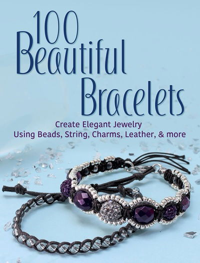 Cover for Frech Verlag Gmbh · 100 Beautiful Bracelets: Create Elegant Jewelry Using Beads, String, Charms, Leather, and More (Paperback Book) (2019)