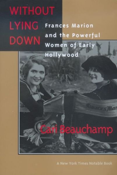 Cover for Cari Beauchamp · Without Lying Down: Frances Marion and the Powerful Women of Early Hollywood (Paperback Book) [Revised edition] (1998)