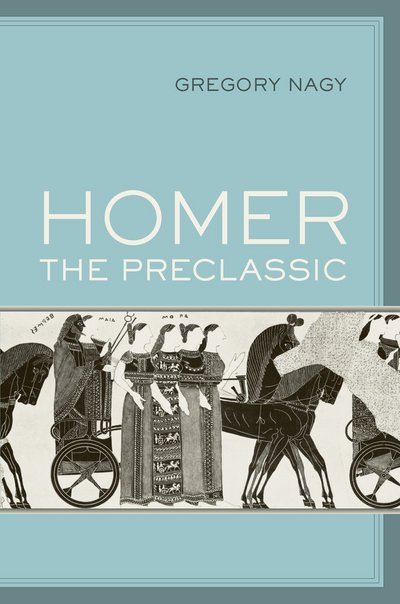 Homer the Preclassic - Sather Classical Lectures - Gregory Nagy - Bøker - University of California Press - 9780520256927 - 7. februar 2012