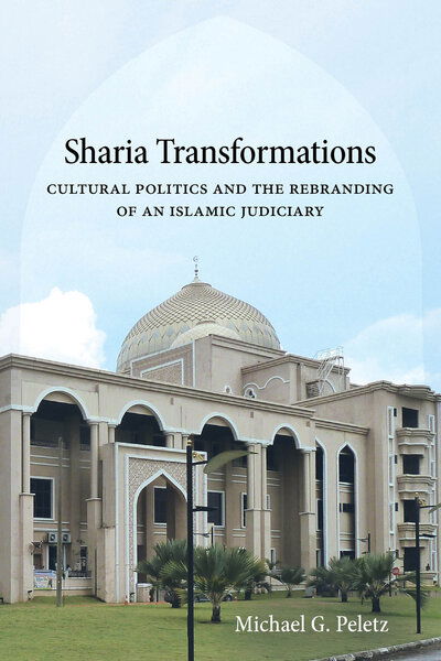 Cover for Michael G. Peletz · Sharia Transformations: Cultural Politics and the Rebranding of an Islamic Judiciary (Paperback Book) (2020)