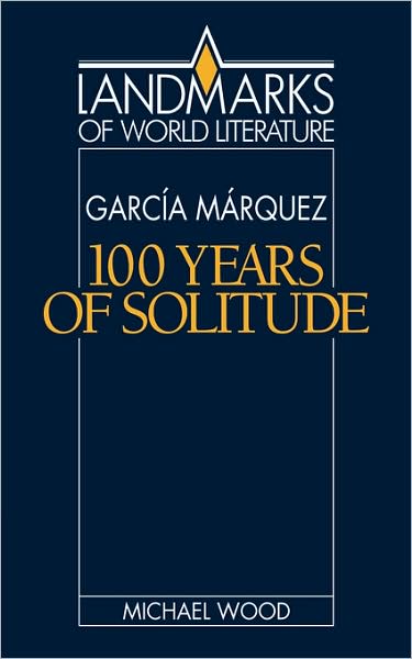 Cover for Michael Wood · Gabriel Garcia Marquez: One Hundred Years of Solitude - Landmarks of World Literature (Paperback Book) (1990)