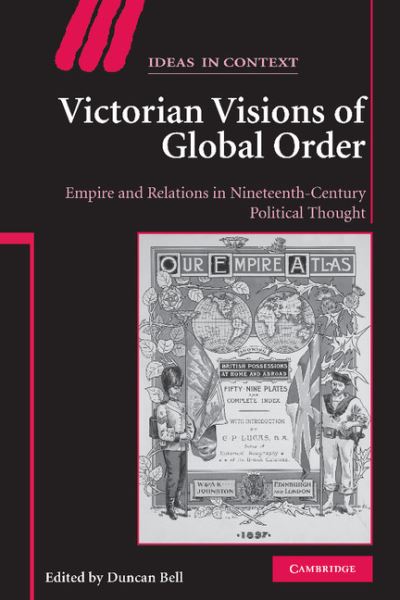 Cover for Duncan Bell · Victorian Visions of Global Order: Empire and International Relations in Nineteenth-Century Political Thought - Ideas in Context (Hardcover Book) (2007)