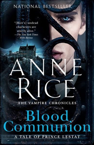 Blood Communion: A Tale of Prince Lestat - Vampire Chronicles - Anne Rice - Books - Knopf Doubleday Publishing Group - 9780525433927 - August 20, 2019